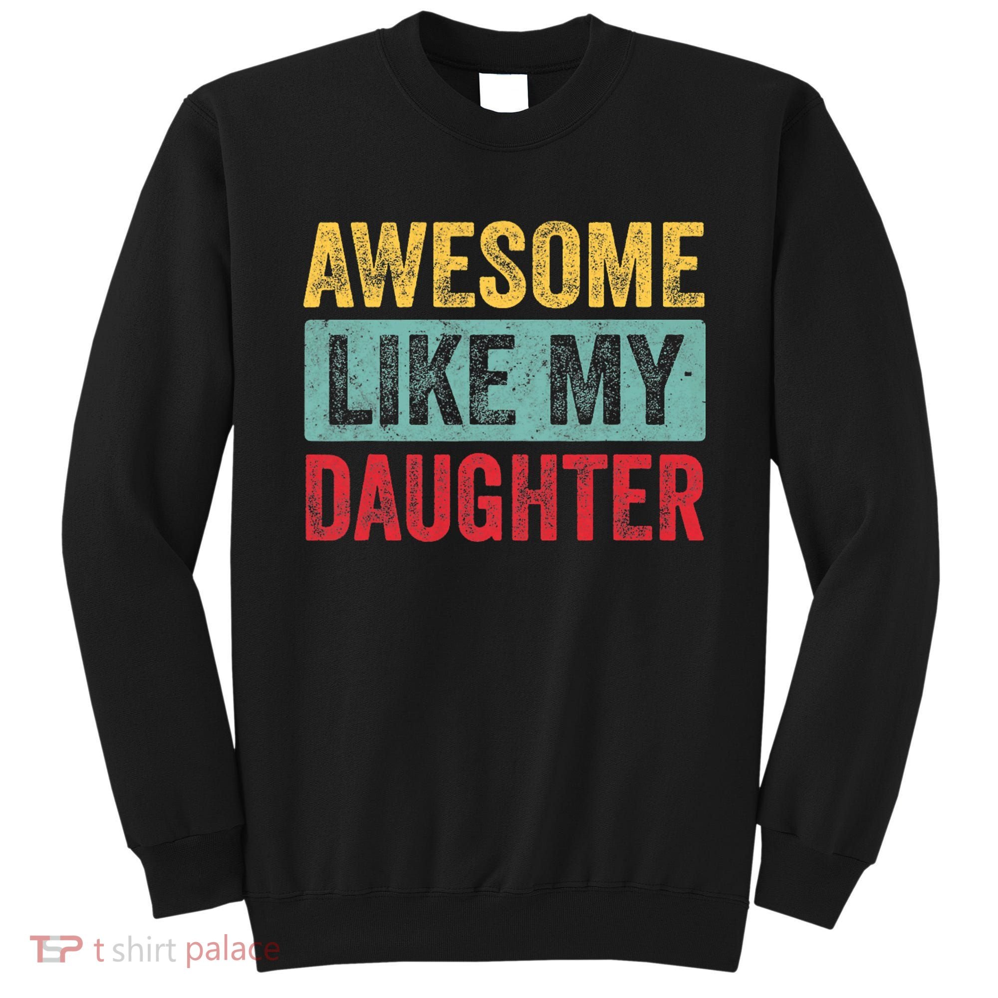 Awesome Like My Daughter FatherS Day Dad Day Funny Dad Sweatshirt