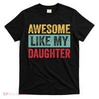 Awesome Like My Daughter FatherS Day Dad Day Funny Dad T-Shirt thumb 0