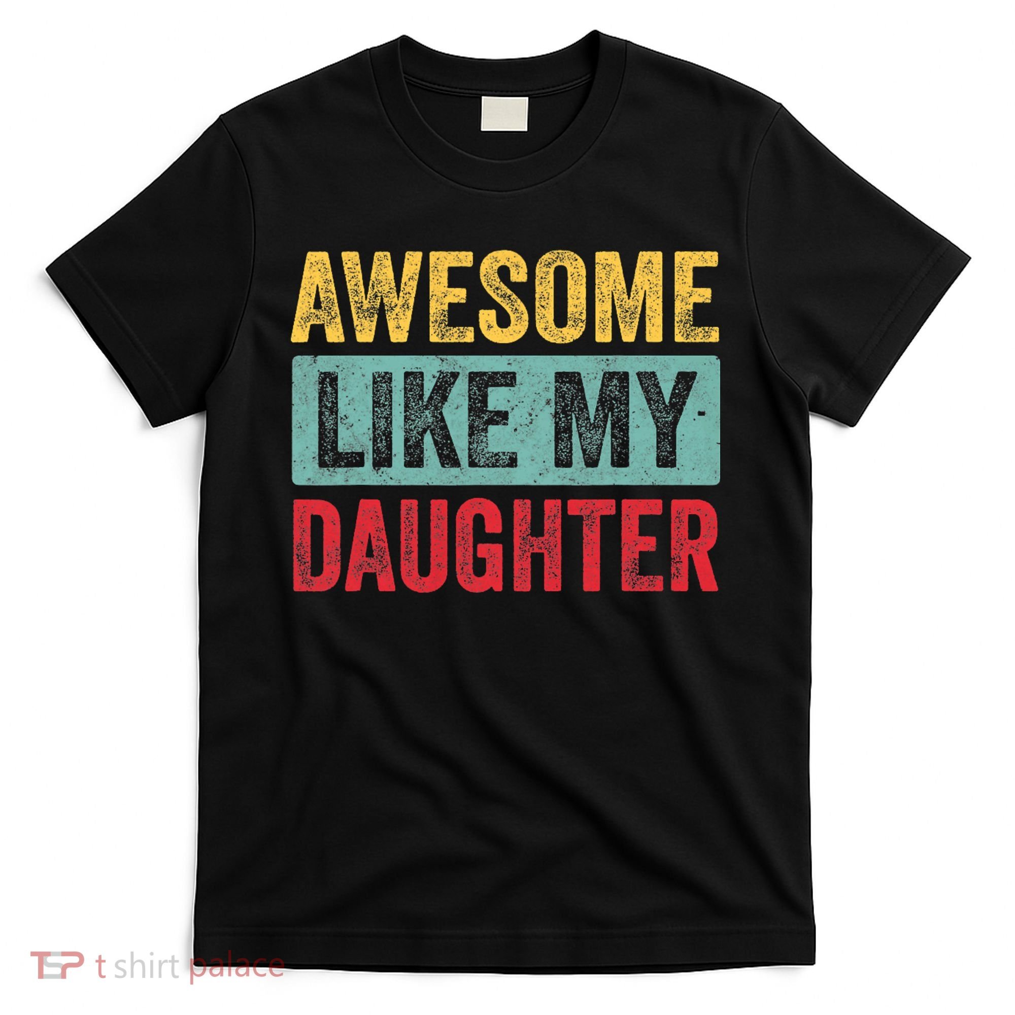 Awesome Like My Daughter FatherS Day Dad Day Funny Dad T-Shirt