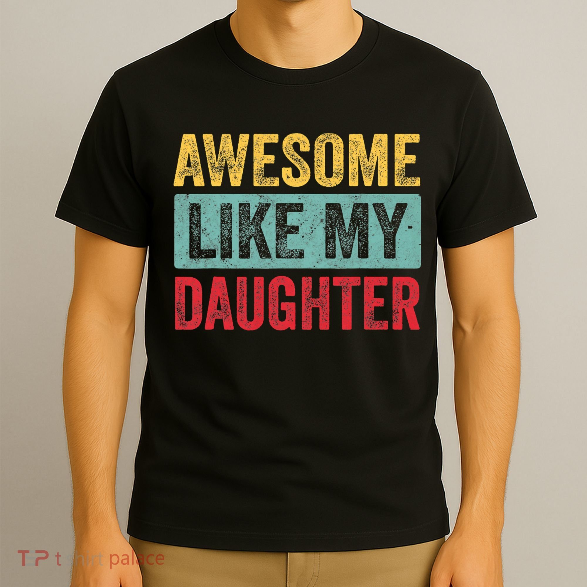 Awesome Like My Daughter FatherS Day Dad Day Funny Dad T-Shirt