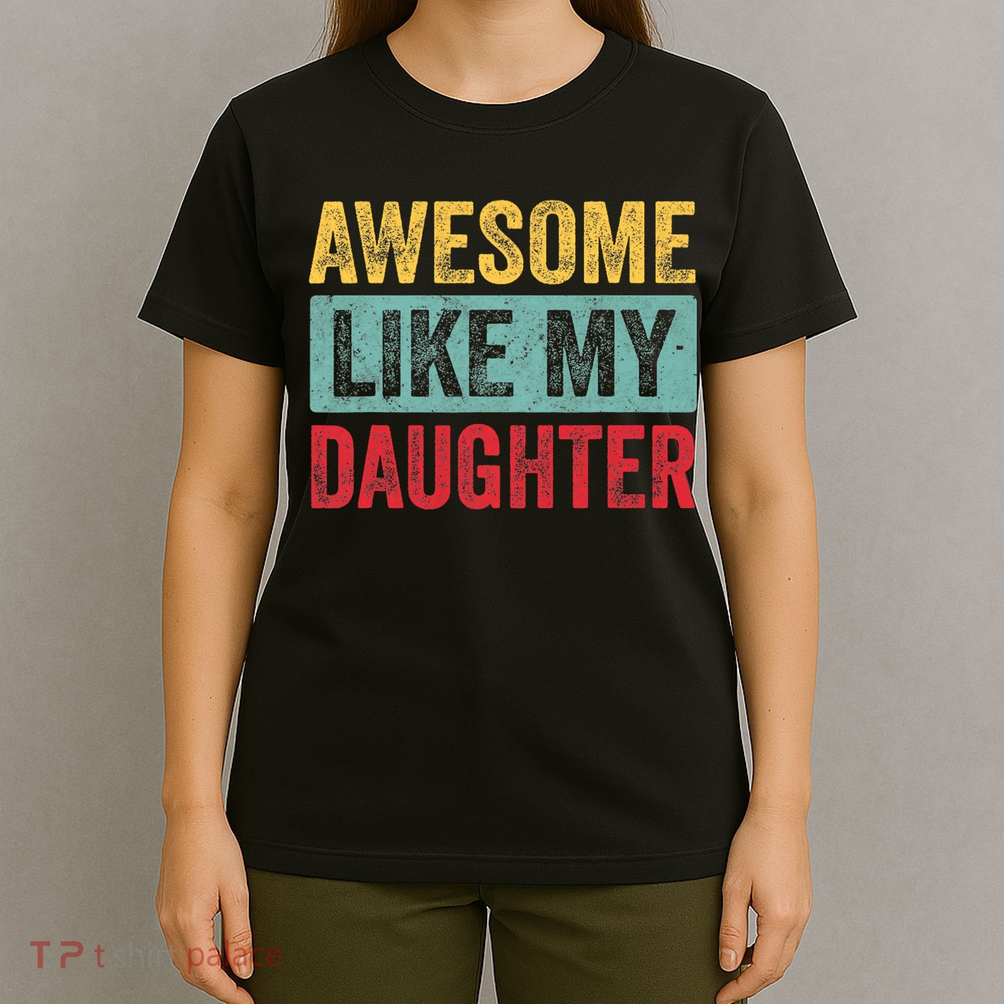 Awesome Like My Daughter FatherS Day Dad Day Funny Dad T-Shirt