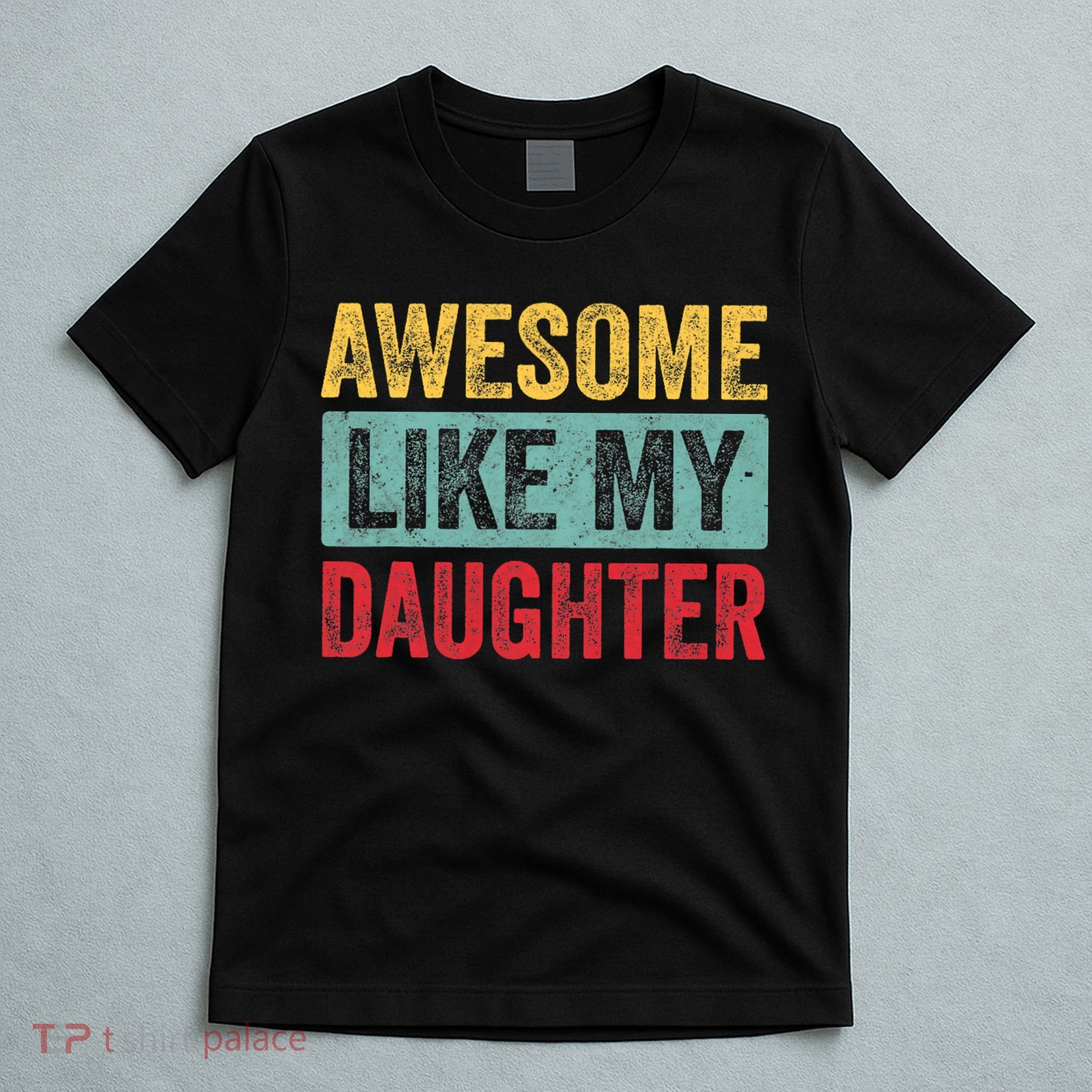 Awesome Like My Daughter FatherS Day Dad Day Funny Dad T-Shirt