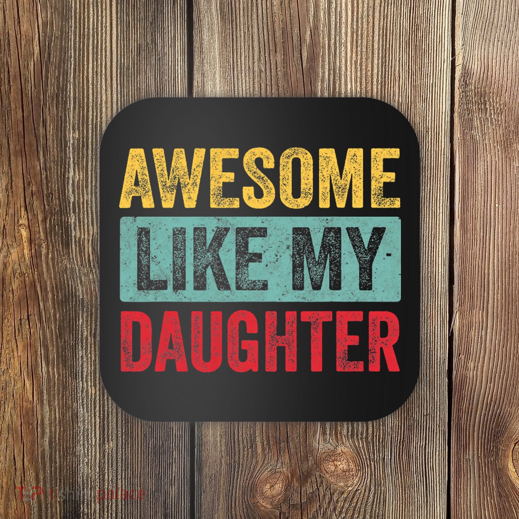 Awesome Like My Daughter FatherS Day Dad Day Funny Dad Coaster