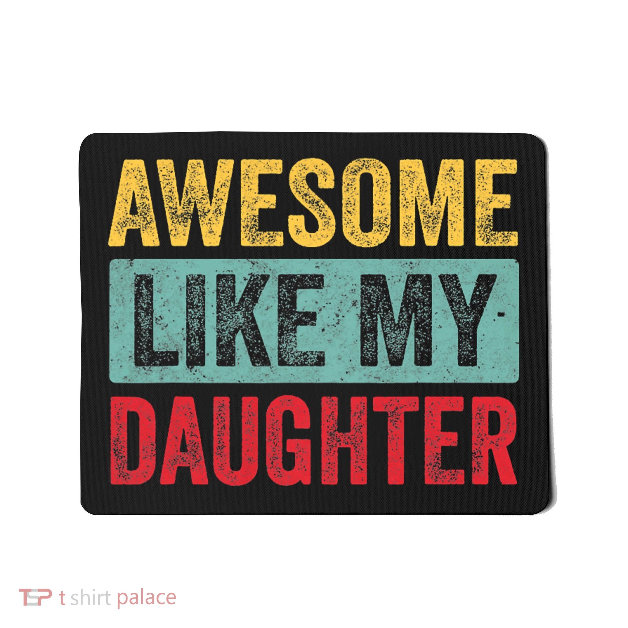 Awesome Like My Daughter FatherS Day Dad Day Funny Dad Mousepad