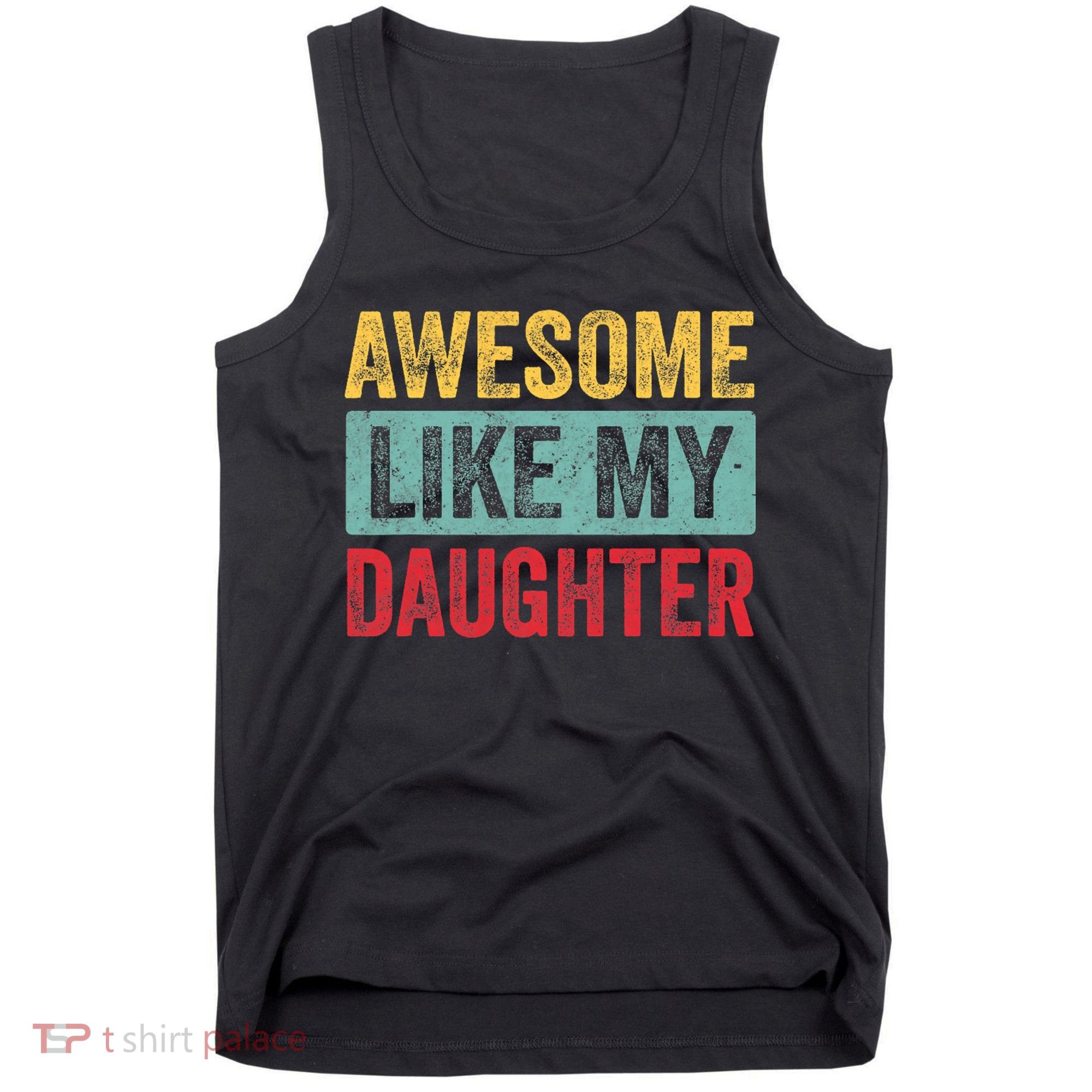 Awesome Like My Daughter FatherS Day Dad Day Funny Dad Tank Top