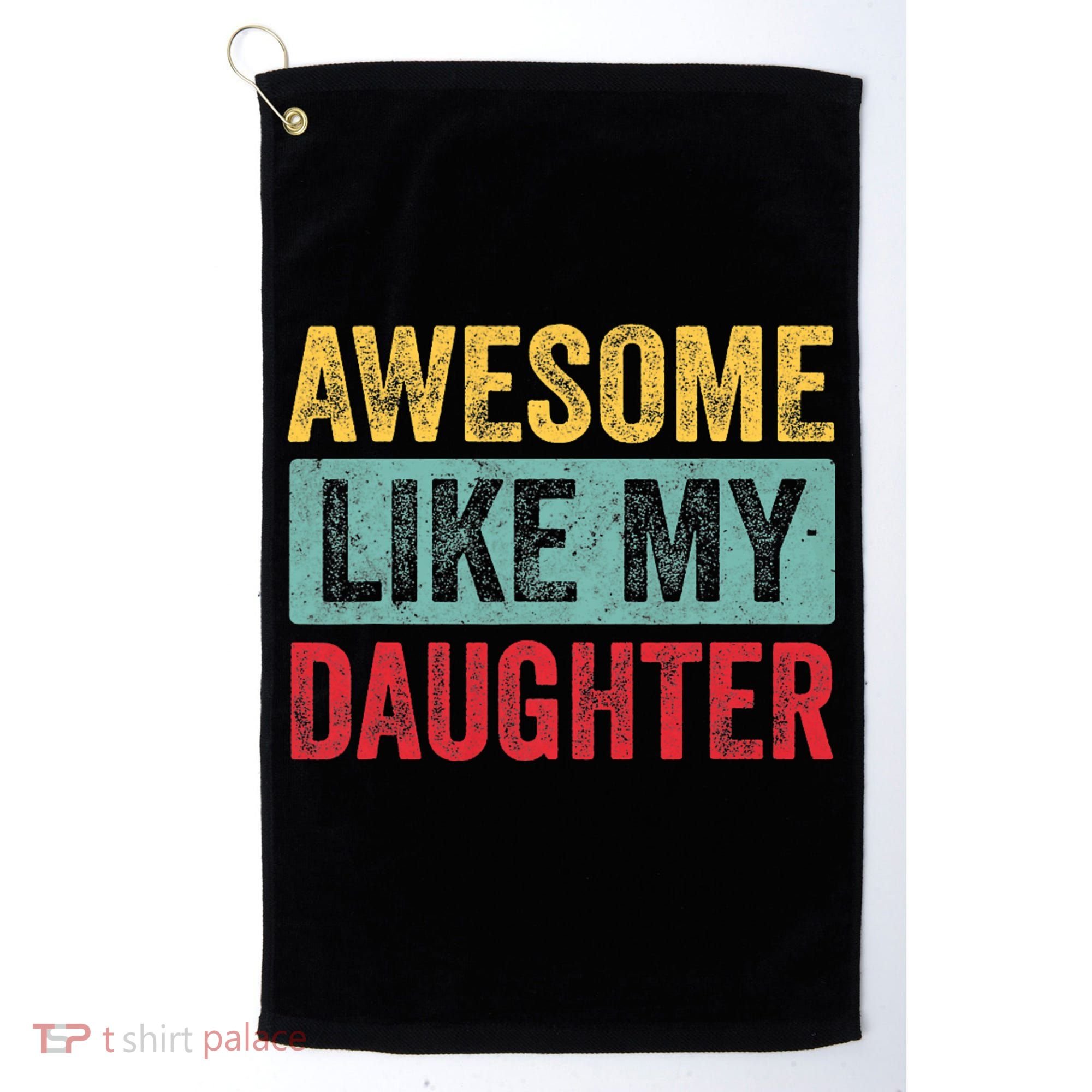Awesome Like My Daughter FatherS Day Dad Day Funny Dad Golf Towel