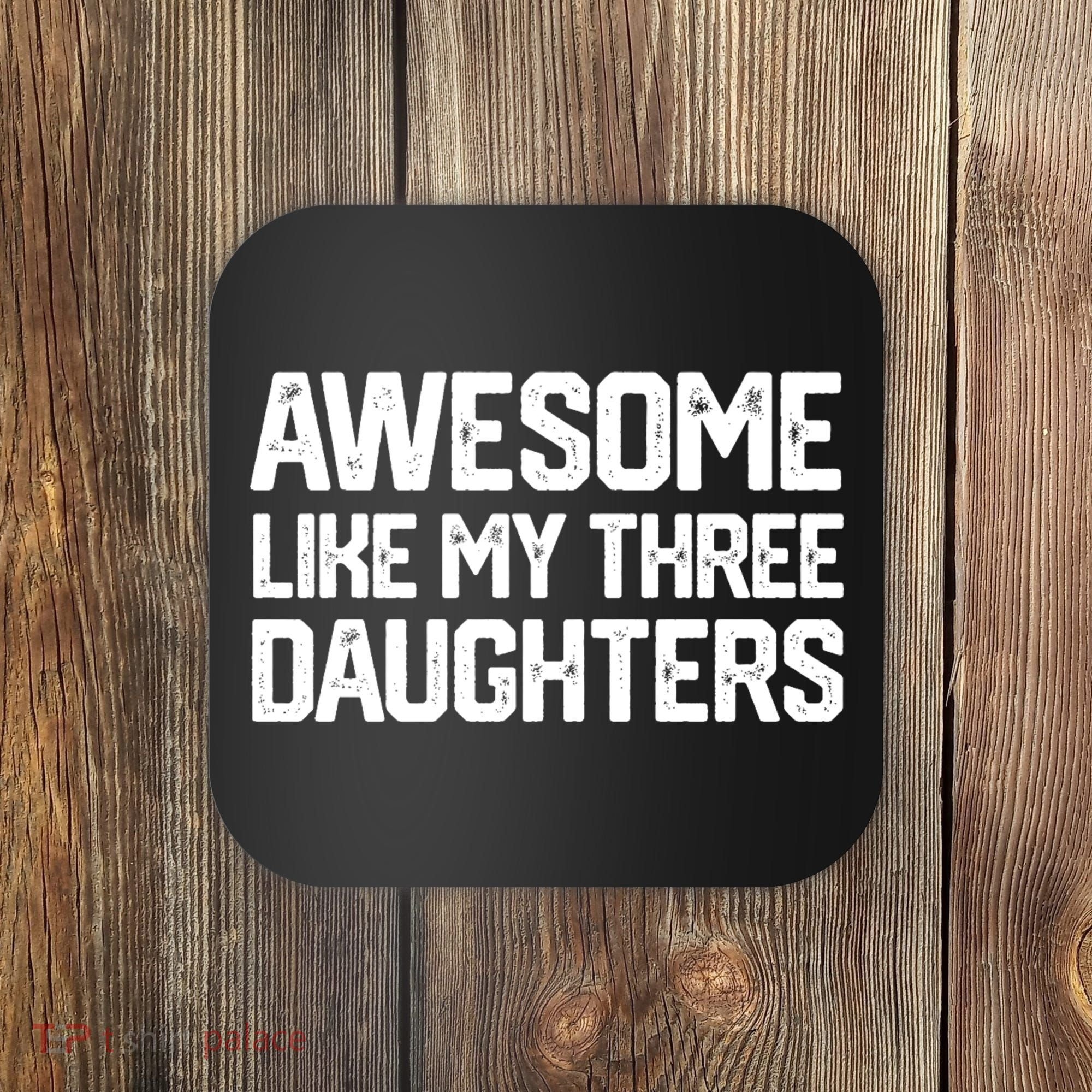Awesome Like My Three Daughters FatherS Day Coaster