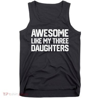 Awesome Like My Three Daughters FatherS Day Tank Top