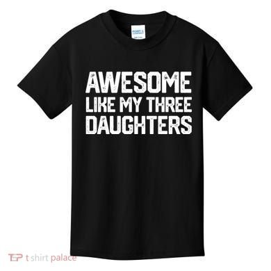 Awesome Like My Three Daughters FatherS Day Kids T-Shirt