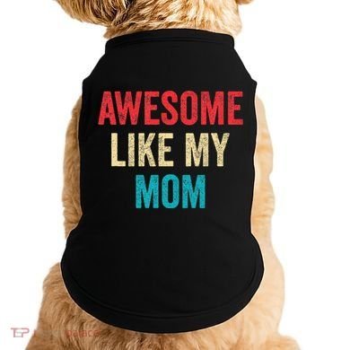 Awesome Like My Mom Funny Son Daughter Doggie Tank