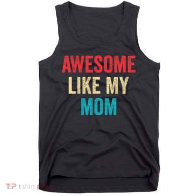 Awesome Like My Mom Funny Son Daughter Tank Top