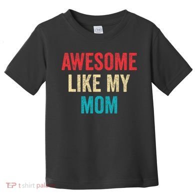 Awesome Like My Mom Funny Son Daughter Toddler T-Shirt