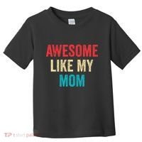 Awesome Like My Mom Funny Son Daughter Toddler T-Shirt thumb 0