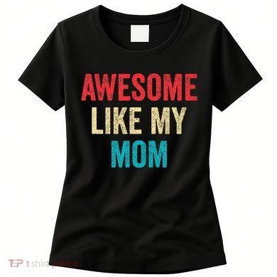 Awesome Like My Mom Funny Son Daughter Women's T-Shirt