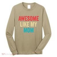 Awesome Like My Mom Funny Son Daughter Long Sleeve Shirt thumb 0