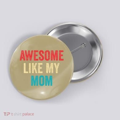 Awesome Like My Mom Funny Son Daughter Button