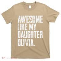 Awesome Like My Daughter Olivia Name Funny Dad FatherS Day T-Shirt thumb 0