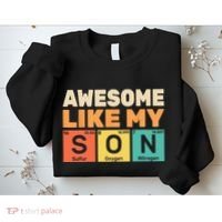 Awesome Like My Son Periodic Table Father's day Chemistry Sweatshirt thumb 2