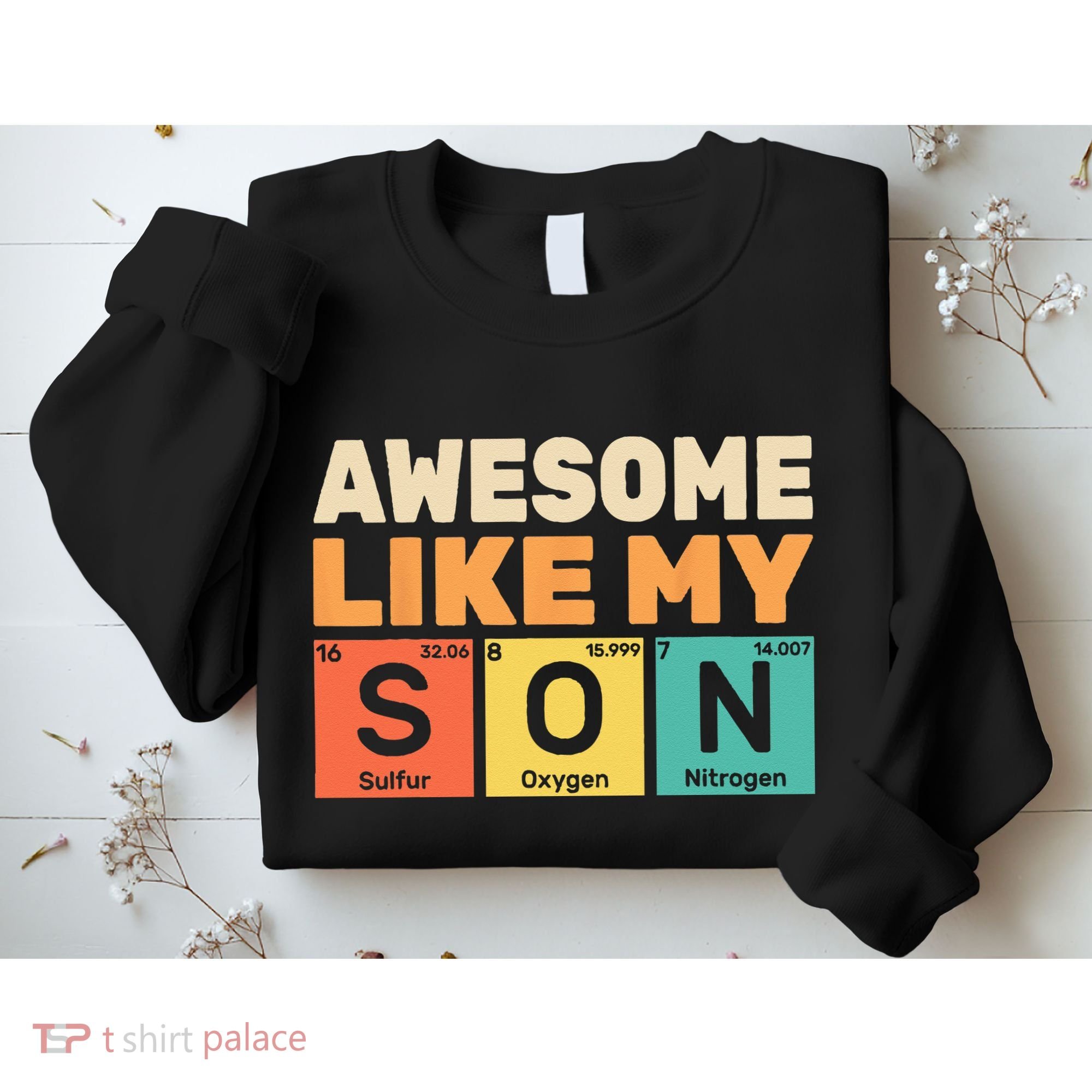 Awesome Like My Son Periodic Table Father's day Chemistry Sweatshirt