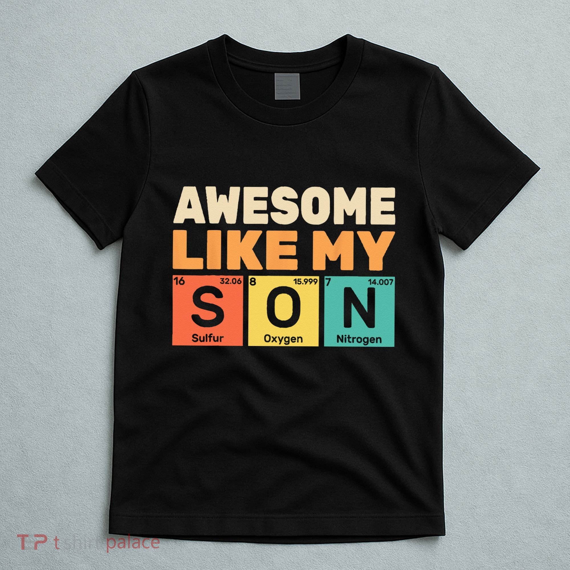 Awesome Like My Son Periodic Table Father's day Chemistry T-Shirt