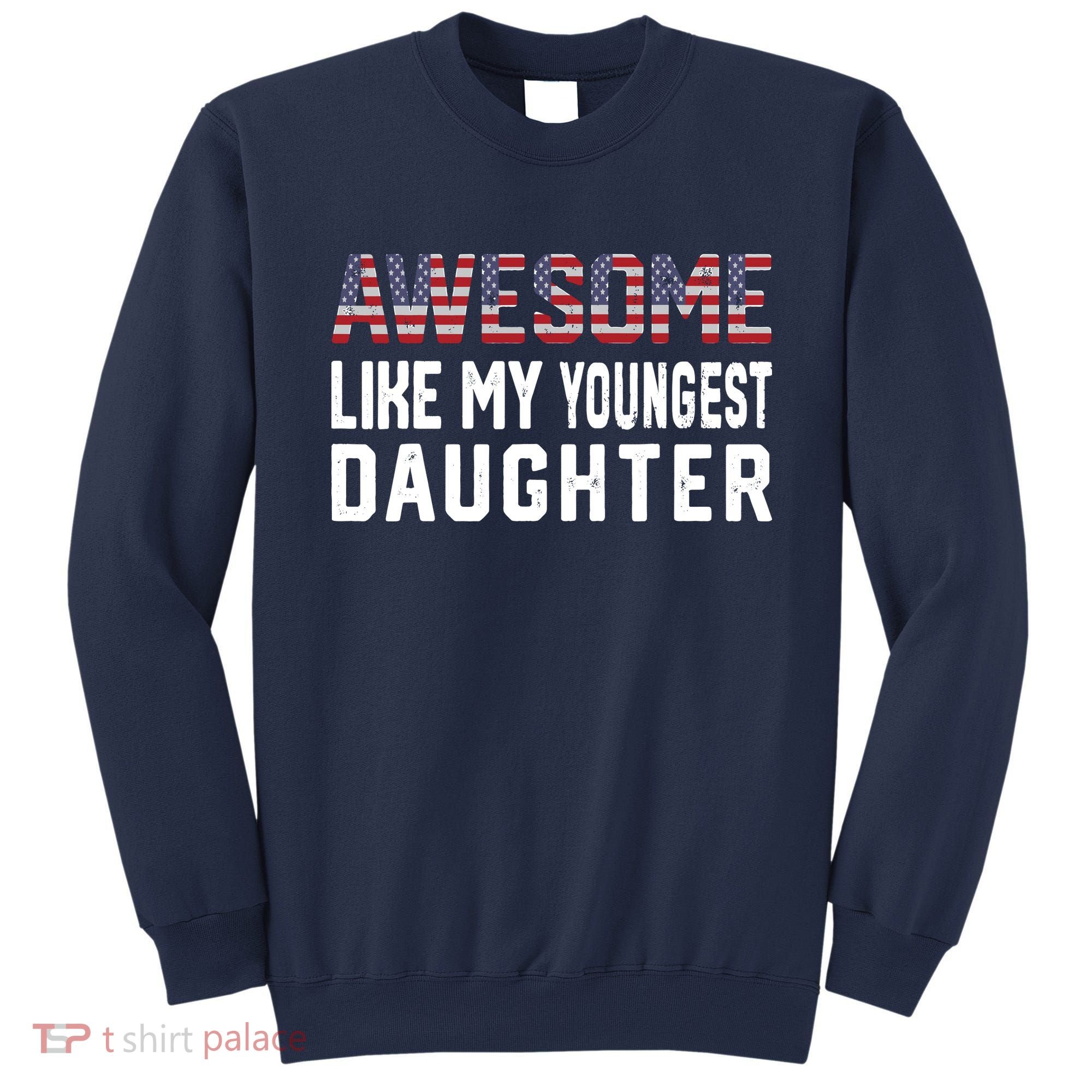 Awesome Like My Youngest Daughter |Funny Father Mom Dad Joke Sweatshirt