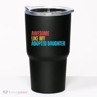 Awesome Like My Adopted Daughter Funny Adoption Family Tumbler thumb 0