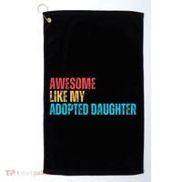 Awesome Like My Adopted Daughter Funny Adoption Family Golf Towel thumb 0