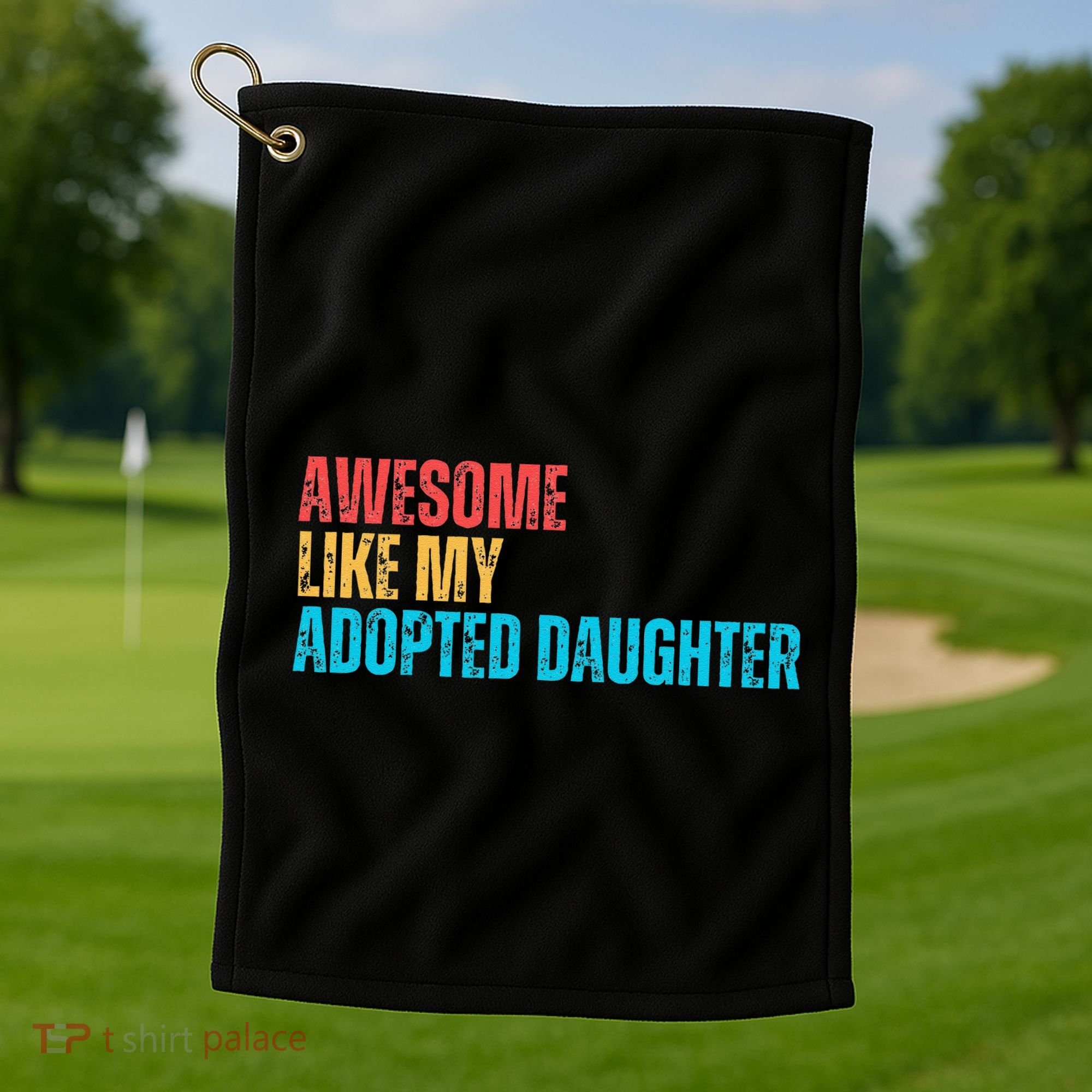 Awesome Like My Adopted Daughter Funny Adoption Family Golf Towel