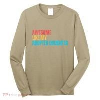 Awesome Like My Adopted Daughter Funny Adoption Family Long Sleeve Shirt thumb 0