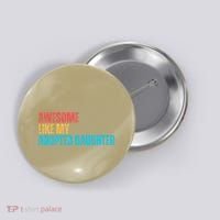 Awesome Like My Adopted Daughter Funny Adoption Family Button thumb 0