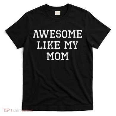 Awesome Like My Mom Mother T-Shirt