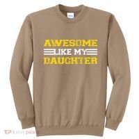 Awesome Like My Daughter Awesome Father Day Funny Dad Sweatshirt thumb 0