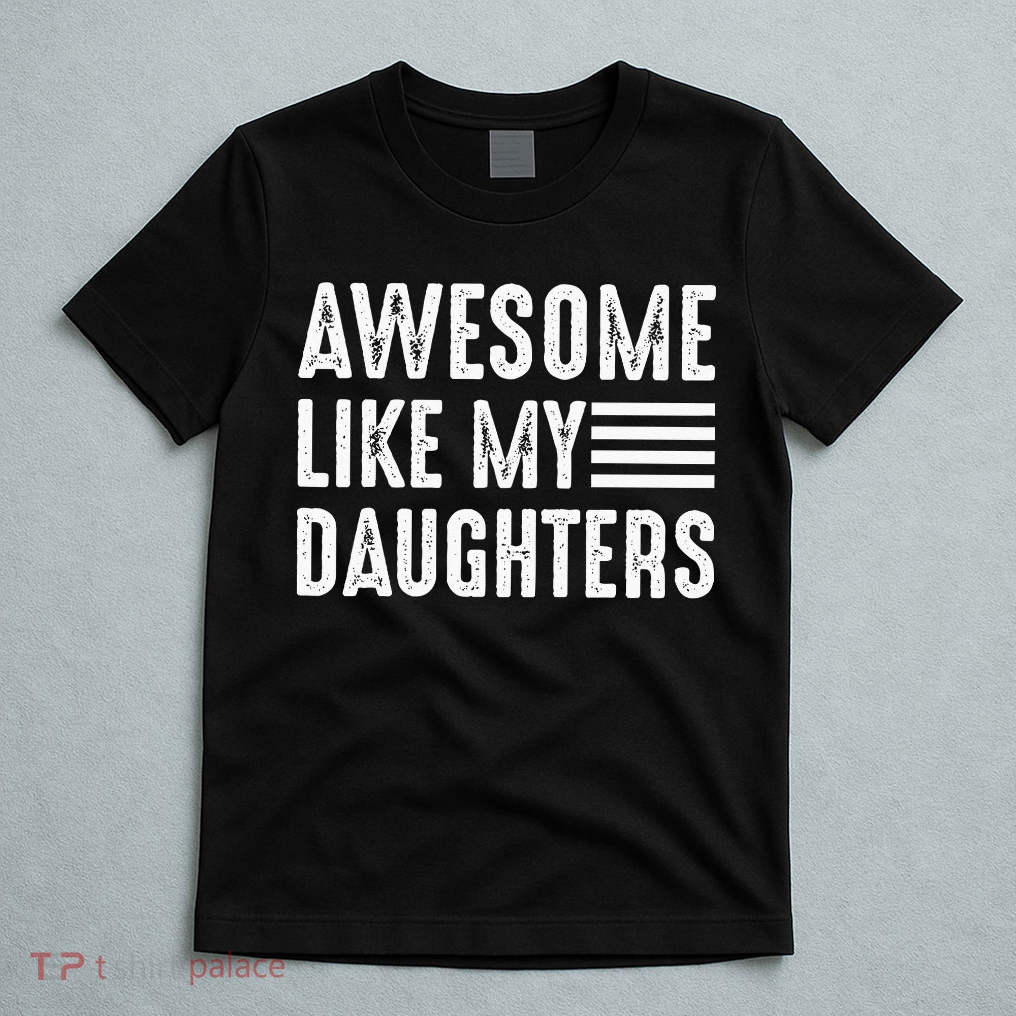 Awesome Like My Daughter Funny Fathers Day T-Shirt