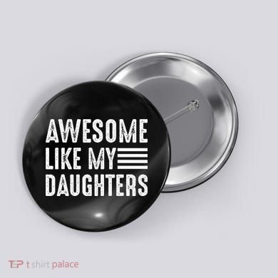 Awesome Like My Daughter Funny Fathers Day Button