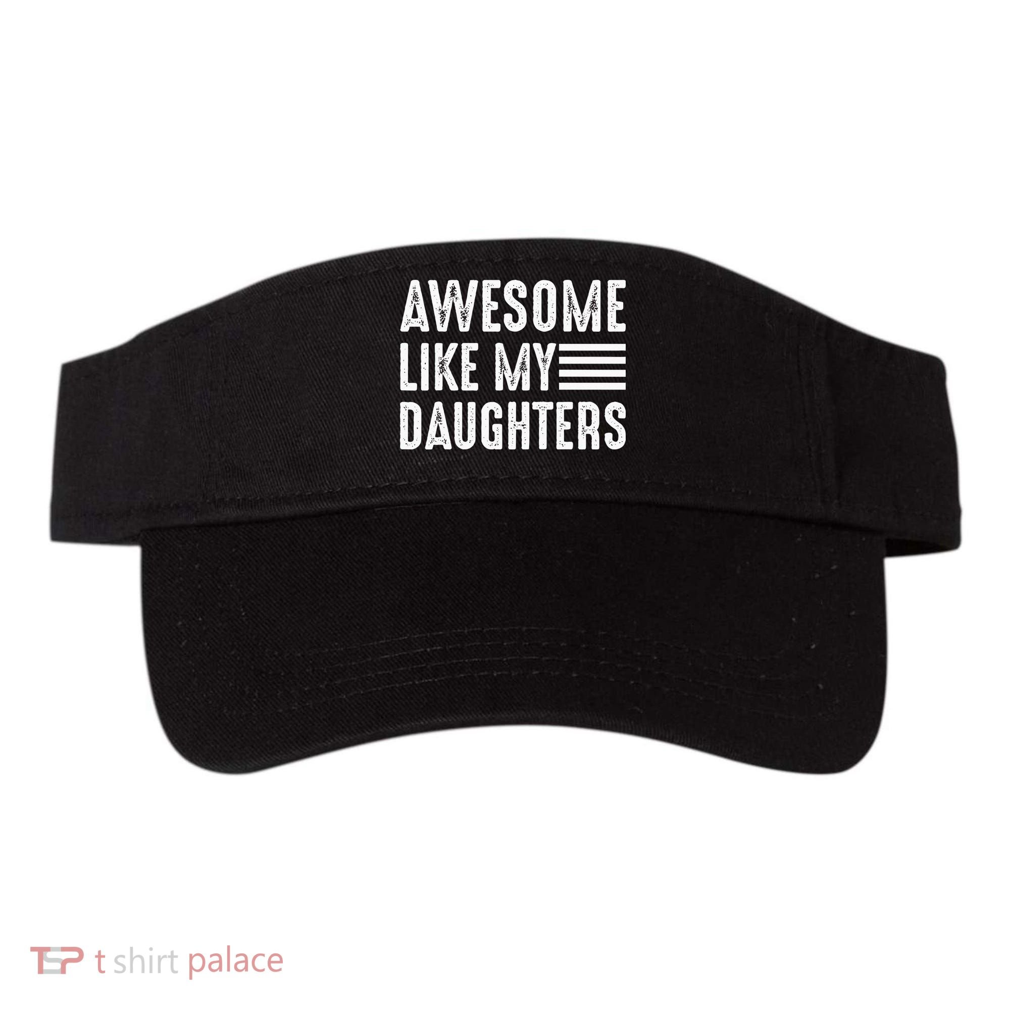 Awesome Like My Daughter Funny Fathers Day Visor