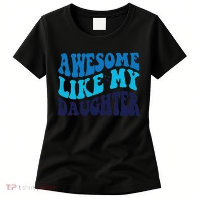 Awesome Like My Daughter Best Dadfunny Father Daddy Dad Women's T-Shirt