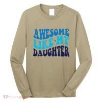 Awesome Like My Daughter Best Dadfunny Father Daddy Dad Long Sleeve Shirt thumb 0