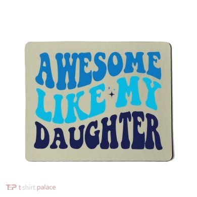 Awesome Like My Daughter Best Dadfunny Father Daddy Dad Mousepad