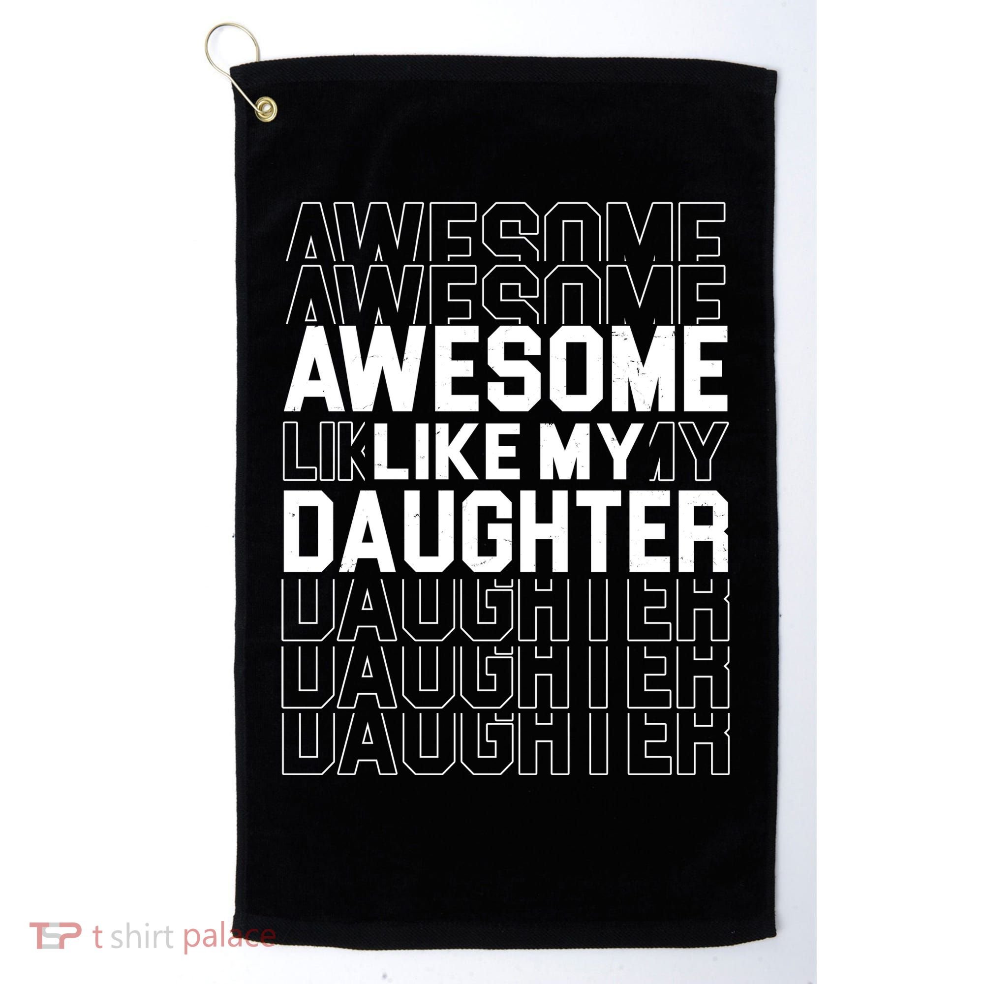 Awesome Like My Daughter Cute Parent Gift Golf Towel