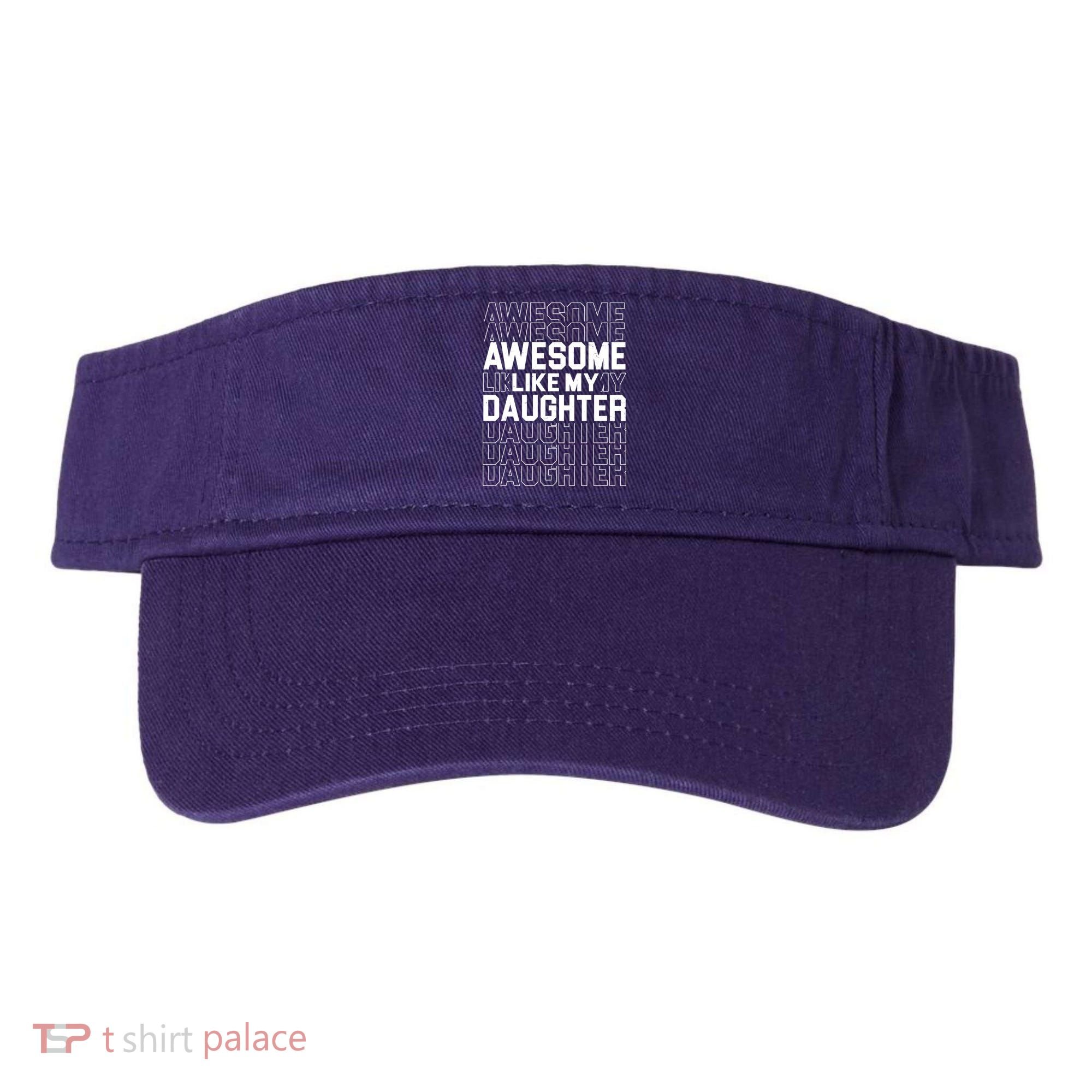 Awesome Like My Daughter Cute Parent Gift Visor