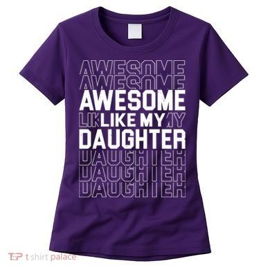 Awesome Like My Daughter Cute Parent Gift Women's T-Shirt