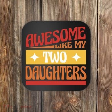 Awesome Like My Two Daughters Cute Gift Coaster