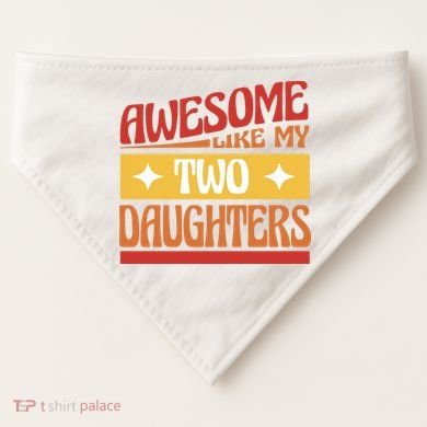 Awesome Like My Two Daughters Cute Gift USA-Made Doggie Bandana