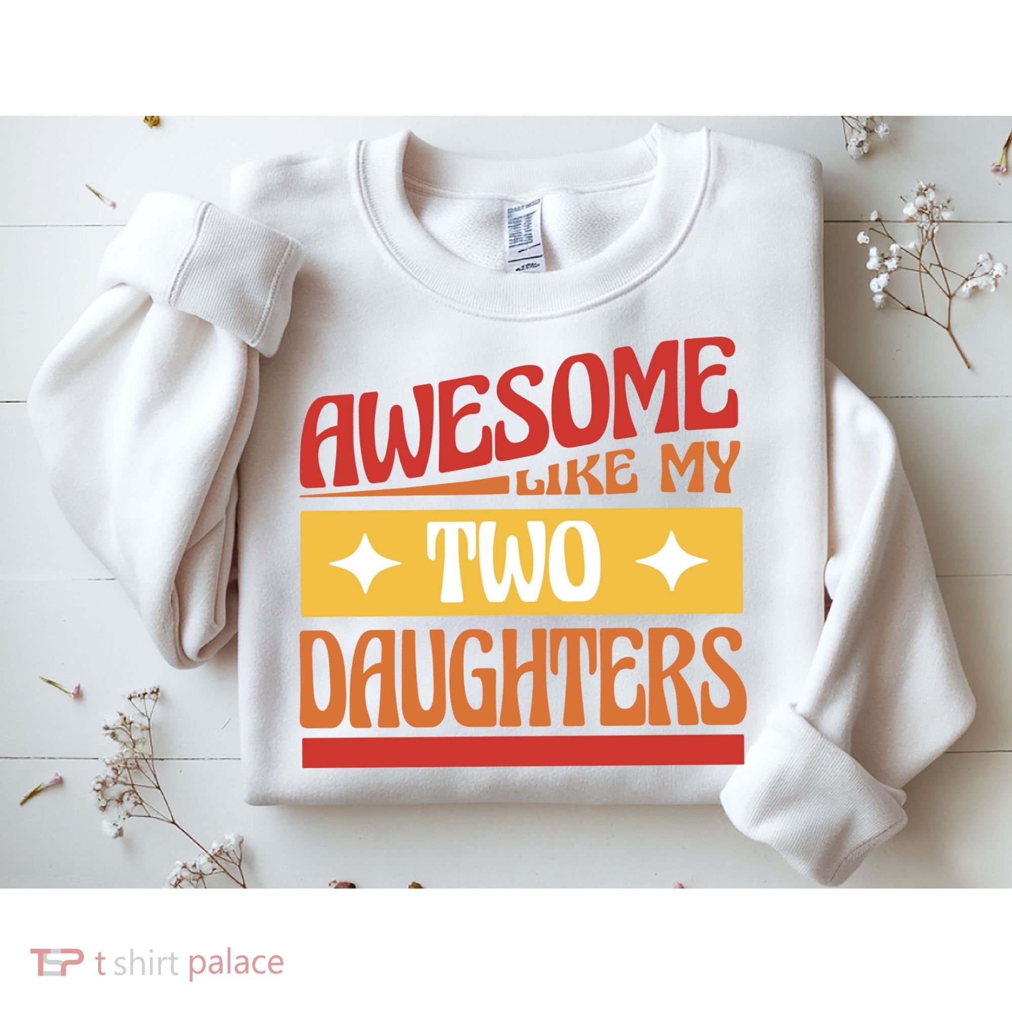 Awesome Like My Two Daughters Cute Gift Sweatshirt