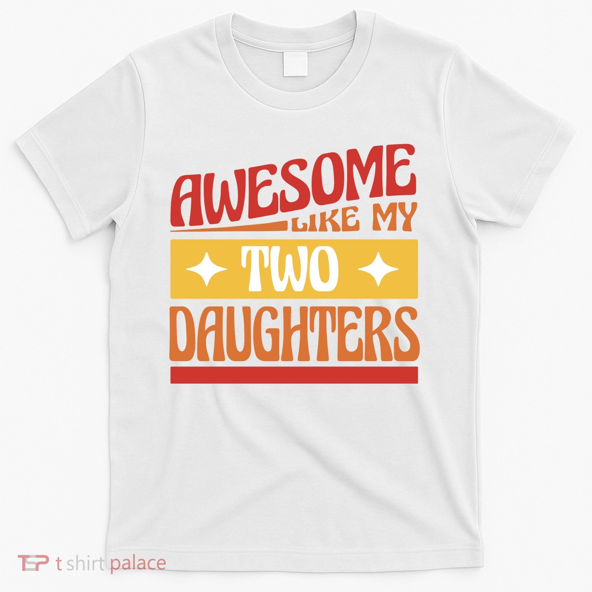 Awesome Like My Two Daughters Cute Gift T-Shirt