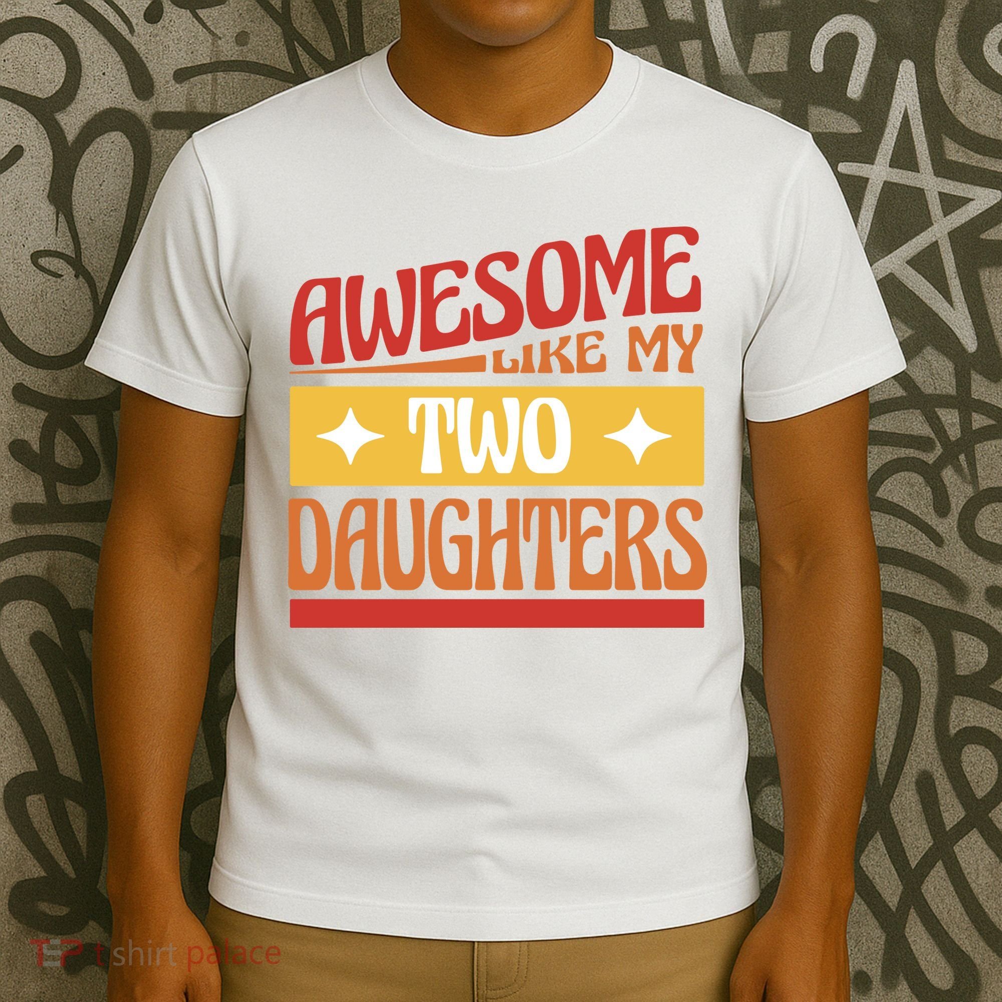 Awesome Like My Two Daughters Cute Gift T-Shirt