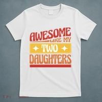 Awesome Like My Two Daughters Cute Gift T-Shirt thumb 5