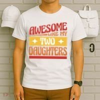 Awesome Like My Two Daughters Cute Gift T-Shirt thumb 6