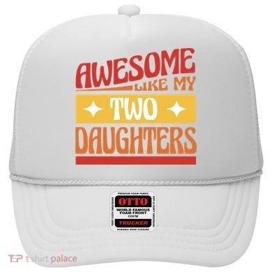 Awesome Like My Two Daughters Cute Gift Hat