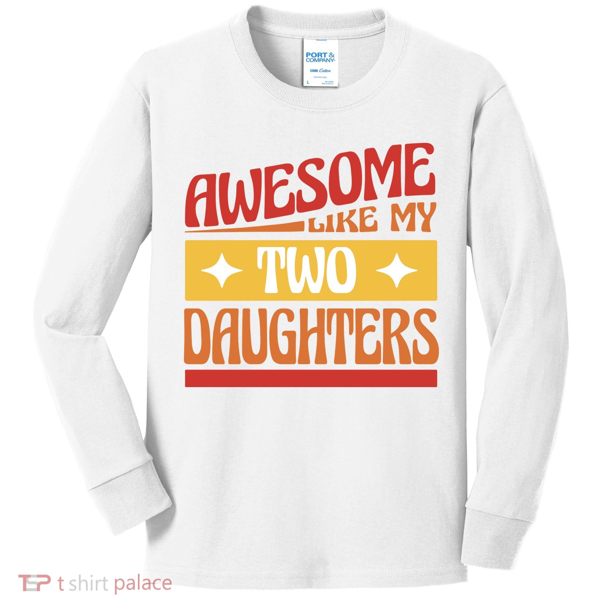Awesome Like My Two Daughters Cute Gift Kids Long Sleeve Shirt